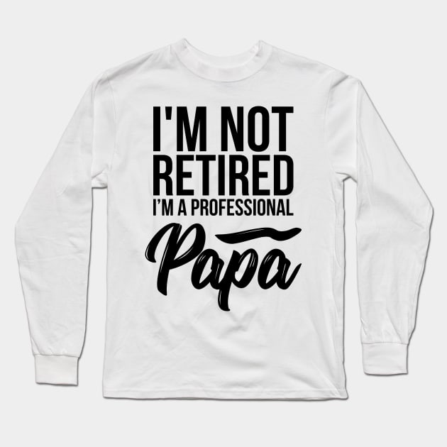 I'm not retired I'm a professional Papa funny t-shirt Long Sleeve T-Shirt by RedYolk